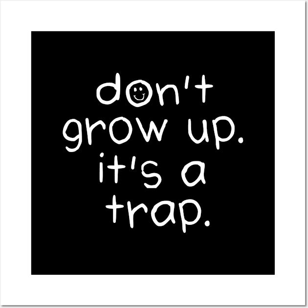 Don't grow up, it's a trap | DW Wall Art by DynamiteWear